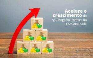 Acelere O Crescimento Do Seu Negocio Atraves Da Escalabilidade Post 1 Organização Contábil Lawini - CONTAFF Contabilidade e Administração de Condomínios