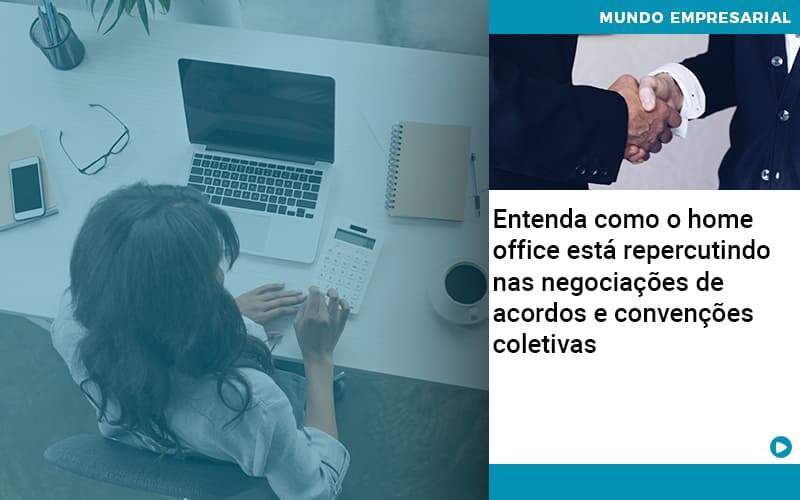 Entenda Como O Home Office Está Repercutindo Nas Negociações De Acordos E Convenções Coletivas Organização Contábil Lawini - CONTAFF Contabilidade e Administração de Condomínios