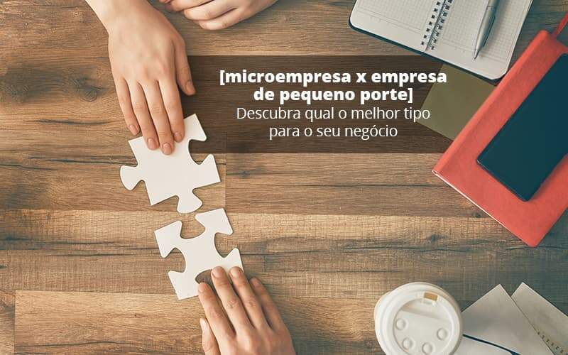 Microempresa X Empresa De Pequeno Porte Descubra Qual O Melhor Tipo Para O Seu Negocio Post 1 Organização Contábil Lawini - CONTAFF Contabilidade e Administração de Condomínios
