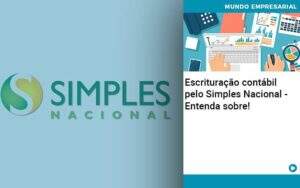 Escrituracao Contabil Pelo Simples Nacional Entenda Sobre Organização Contábil Lawini - CONTAFF Contabilidade e Administração de Condomínios