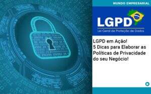 Lgpd Em Acao 5 Dicas Para Elaborar As Politicas De Privacidade Do Seu Negocio Organização Contábil Lawini - CONTAFF Contabilidade e Administração de Condomínios