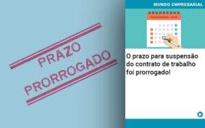 O Prazo Para Suspensao Do Contrato De Trabalho Foi Prorrogado Organização Contábil Lawini - CONTAFF Contabilidade e Administração de Condomínios