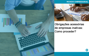 Obrigacoes Acessorias De Empresas Inativas Como Proceder Organização Contábil Lawini - CONTAFF Contabilidade e Administração de Condomínios