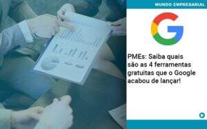Pmes Saiba Quais Sao As 4 Ferramentas Gratuitas Que O Google Acabou De Lancar Organização Contábil Lawini - CONTAFF Contabilidade e Administração de Condomínios