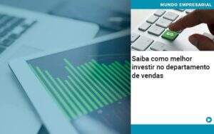 Saiba Como Melhor Investir No Departamento De Vendas Organização Contábil Lawini - CONTAFF Contabilidade e Administração de Condomínios
