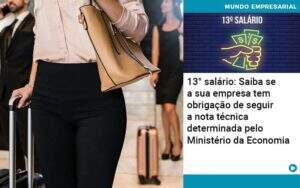 13 Salario Saiba Se A Sua Empresa Tem Obrigacao De Seguir A Nota Tecnica Determinada Pelo Ministerio Da Economica Organização Contábil Lawini - CONTAFF Contabilidade e Administração de Condomínios