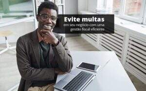 Evite Multas Em Seu Negocio Com Uma Gestao Fiscal Eficiente Post 1 Organização Contábil Lawini - CONTAFF Contabilidade e Administração de Condomínios