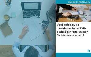 Você Sabia Que O Parcelamento Do Refis Poderá Ser Feito Online Organização Contábil Lawini - CONTAFF Contabilidade e Administração de Condomínios