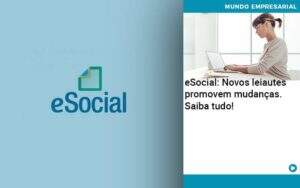 E Social Novos Leiautes Promovem Mudancas Saiba Tudo Organização Contábil Lawini - CONTAFF Contabilidade e Administração de Condomínios