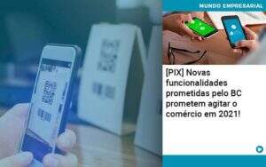Pix Bc Promete Saque No Comercio E Compras Offline Para 2021 Organização Contábil Lawini - CONTAFF Contabilidade e Administração de Condomínios