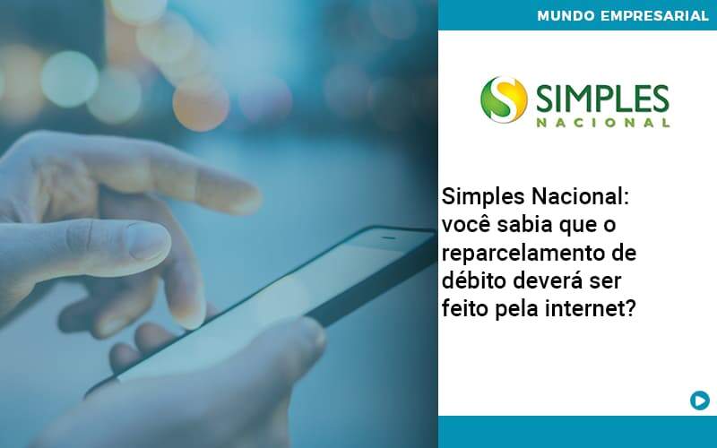 Simples Nacional Voce Sabia Que O Reparcelamento De Debito Devera Ser Feito Pela Internet Organização Contábil Lawini - CONTAFF Contabilidade e Administração de Condomínios