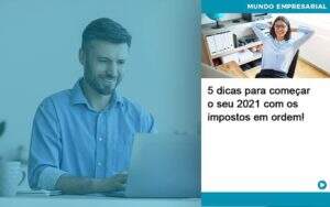 5 Dicas Para Comecar O Seu 2021 Com Os Impostos Em Ordem Organização Contábil Lawini - CONTAFF Contabilidade e Administração de Condomínios
