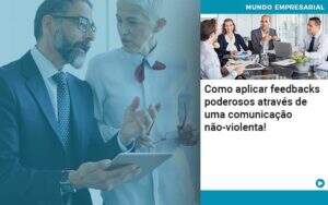 Como Aplicar Feedbacks Poderosos Atraves De Uma Comunicacao Nao Violenta Organização Contábil Lawini - CONTAFF Contabilidade e Administração de Condomínios
