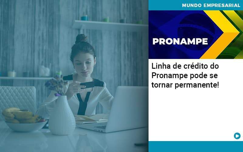 Linha De Credito Do Pronampe Pode Se Tornar Permanente Organização Contábil Lawini - CONTAFF Contabilidade e Administração de Condomínios